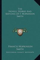 The Novels, Stories And Sketches Of F. Hopkinson Smith