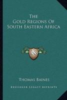 The Gold Regions Of South Eastern Africa
