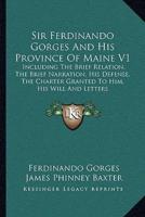 Sir Ferdinando Gorges And His Province Of Maine V1