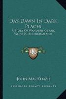 Day-Dawn In Dark Places