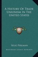 A History Of Trade Unionism In The United States