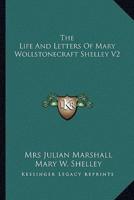 The Life And Letters Of Mary Wollstonecraft Shelley V2