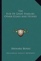 The Rise Of Great Families, Other Essays And Stories