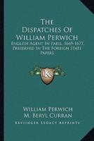 The Dispatches Of William Perwich