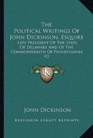 The Political Writings of John Dickinson, Esquire