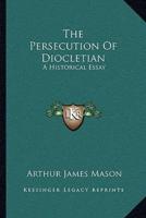 The Persecution Of Diocletian