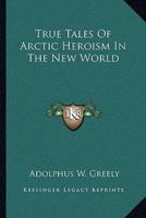 True Tales Of Arctic Heroism In The New World