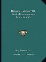 Harper's Dictionary Of Classical Literature And Antiquities V2