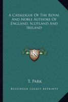 A Catalogue of the Royal and Noble Authors of England, Scotland and Ireland