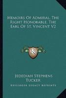Memoirs Of Admiral, The Right Honorable, The Earl Of St. Vincent V2