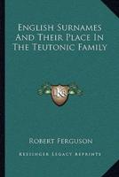 English Surnames And Their Place In The Teutonic Family