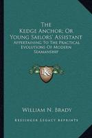The Kedge Anchor; Or Young Sailors' Assistant