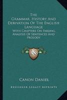The Grammar, History And Derivation Of The English Language