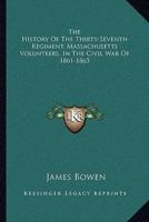 The History Of The Thirty-Seventh Regiment, Massachusetts Volunteers, In The Civil War Of 1861-1865