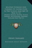 Military Schools And Courses Of Instruction In The Science And Art Of War In V2