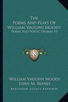 The Poems And Plays Of William Vaughn Moody