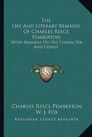 The Life And Literary Remains Of Charles Reece Pemberton