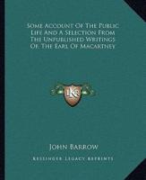 Some Account Of The Public Life And A Selection From The Unpublished Writings Of, The Earl Of Macartney