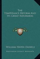 The Temperance Reform And Its Great Reformers
