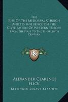 The Rise Of The Mediaeval Church And Its Influence On The Civilization Of Western Europe