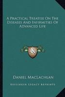 A Practical Treatise On The Diseases And Infirmities Of Advanced Life