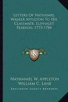 Letters Of Nathaniel Walker Appleton To His Classmate, Eliphalet Pearson, 1773-1784