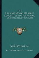 The Life And Works Of Saint Aengussius Hagiographus