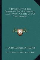 A Hand-List Of The Drawings And Engravings Illustrative Of The Life Of Shakespeare