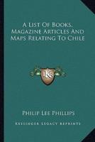 A List Of Books, Magazine Articles And Maps Relating To Chile