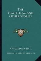 The Playfellow, And Other Stories