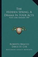 The Hidden Spring, A Drama In Four Acts