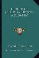Outline Of Christian History, A.D. 50-1880
