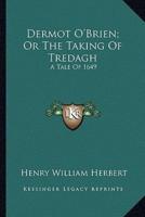 Dermot O'Brien; Or The Taking Of Tredagh