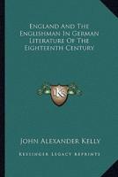 England And The Englishman In German Literature Of The Eighteenth Century