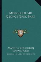 Memoir Of Sir George Grey, Bart