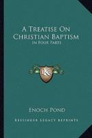 A Treatise On Christian Baptism