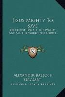 Jesus Mighty To Save