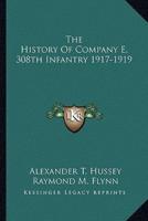 The History Of Company E, 308th Infantry 1917-1919