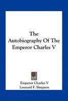 The Autobiography Of The Emperor Charles V