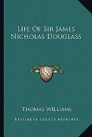 Life Of Sir James Nicholas Douglass