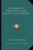A Garland Of Christmas Carols, Ancient And Modern