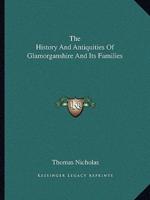 The History And Antiquities Of Glamorganshire And Its Families