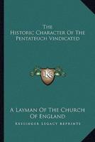 The Historic Character Of The Pentateuch Vindicated