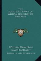 The Poems And Songs Of William Hamilton Of Bangour