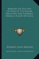Remarks On The Uses Of Some Of The Bazaar Medicines And Common Medical Plants Of India
