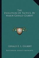 The Evolution Of Tactics, By Major Gerald Gilbert