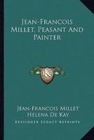 Jean-Francois Millet, Peasant And Painter