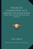 Hours Of Communion In A Season Of Affliction