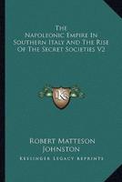 The Napoleonic Empire In Southern Italy And The Rise Of The Secret Societies V2