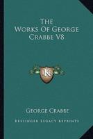The Works Of George Crabbe V8